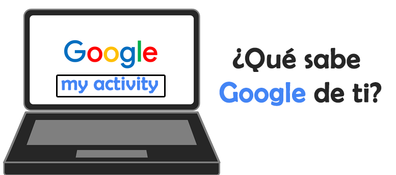 Google My Activity: ¿Qué sabe Google de ti?