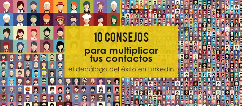 10 consejos para multiplicar tus contactos LinkedIn