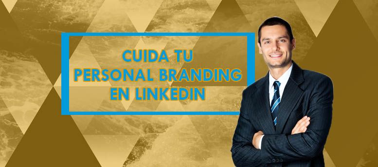Cuidar tu personal branding en LinkedIn